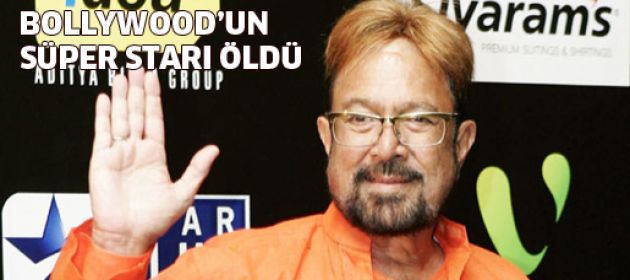 Bollywood'un süper starı yaşamını yitirdi