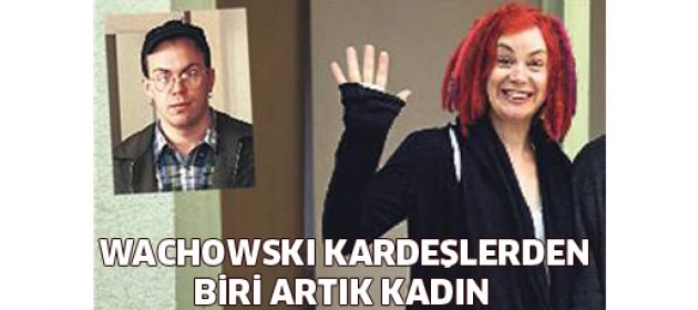 Wachowski kardeşlerden biri artık kadın!