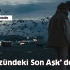 Bir ‘Yeryüzündeki Son Aşk’ değil!