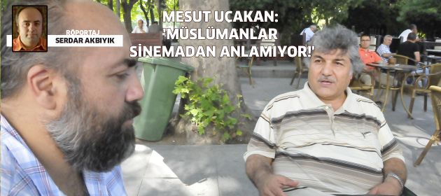 Müslümanlar sinemanın önlemini anlamış değiller