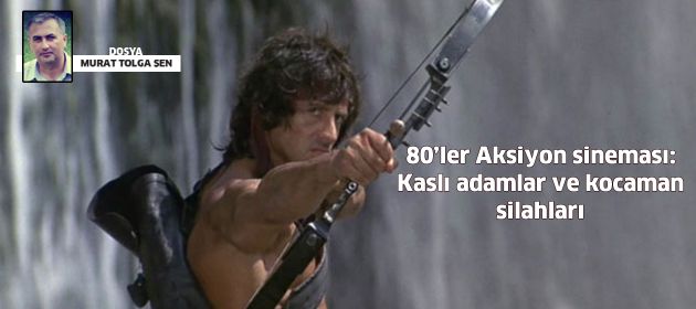 80’ler aksiyon sineması: Kaslı adamlar ve kocaman silahları!