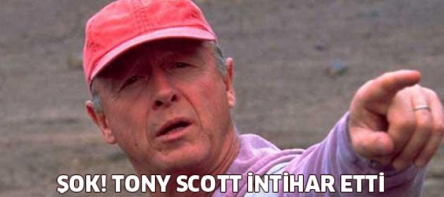 ŞOK! Yönetmen Tony Scott intihar etti