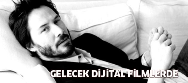 Keanu Reeves: Gelecek dijital filmlerde!