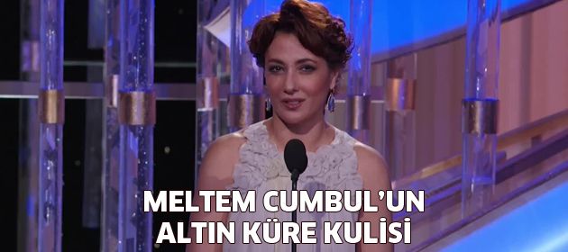 Meltem Cumbul'un Altın Küre Kulisi