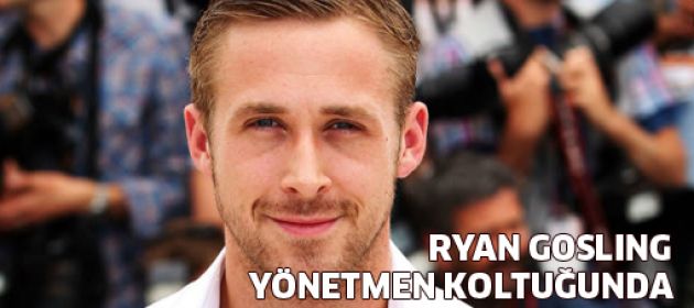 Ryan Gosling yönetmen koltuğunda