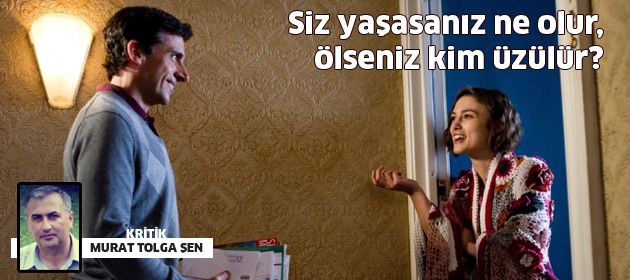 Siz yaşasanız ne olur, ölseniz kim üzülür?