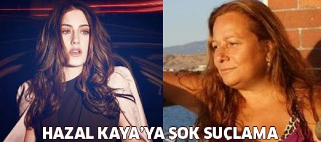 Rol arkadaşından Hazal Kaya'ya şok suçlamalar