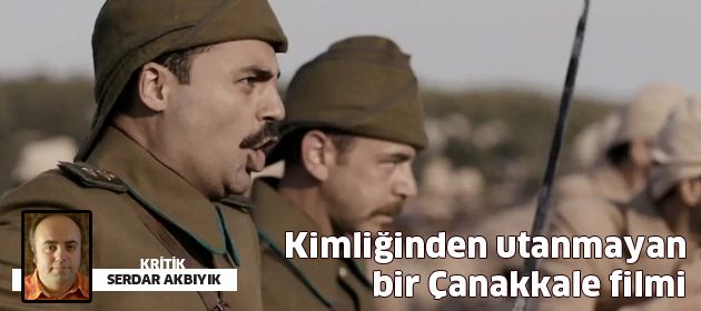 Kimliğinden utanmayan bir Çanakkale filmi