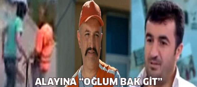 Alayına "Oğlum Bak Git"