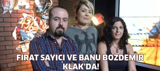 Fırat Sayıcı ve Banu Bozdemir Klak'da!
