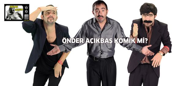 Önder Açıkbaş komik mi?