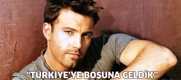 Ben Affleck: Türkiye'ye boşuna geldik