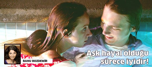 Aşk hayal olduğu sürece iyidir!