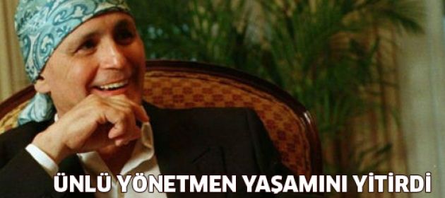 Ünlü yönetmen yaşamını yitirdi
