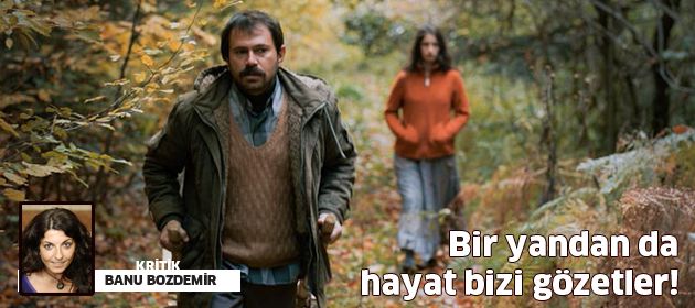 Bir yandan da hayat bizi gözetler!