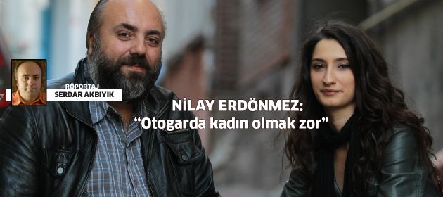 Nilay Erdönmez: "Otogarda kadın olmak zor"