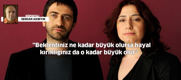 "Beklentiniz ne kadar büyük olursa hayal kırıklığınız da o kadar büyük olur"