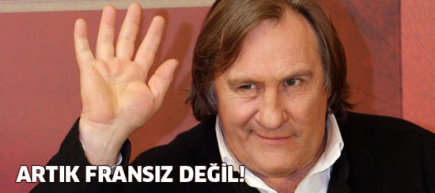 Depardieu, artık Fransız değil!