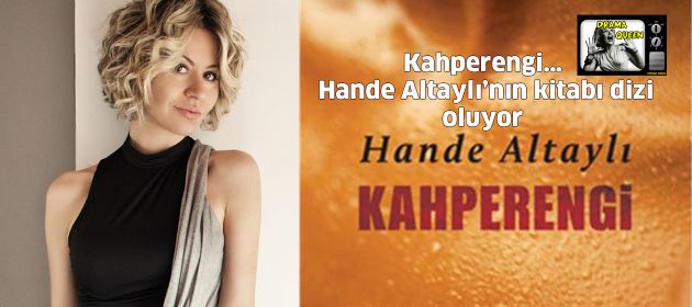 Kahperengi… Hande Altaylı’nın kitabı dizi oluyor