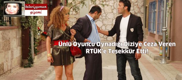 Ünlü Oyuncu Oynadığı Diziye Ceza Veren RTÜK'e Teşekkür Etti!