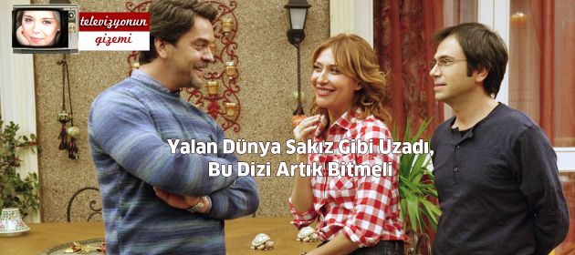 Yalan Dünya Sakız Gibi Uzadı, Bu Dizi Artık Bitmeli