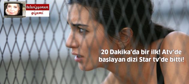 20 Dakika’da bir ilk! Atv’de başlayan dizi Star tv’de bitti!