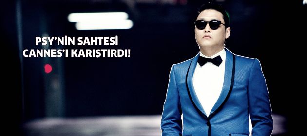 Sahte PSY, Cannes'ı karıştırdı!
