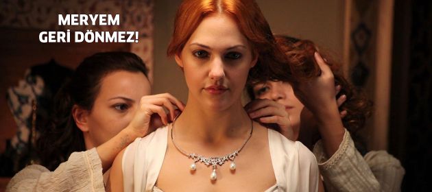 Meryem geri dönmez!