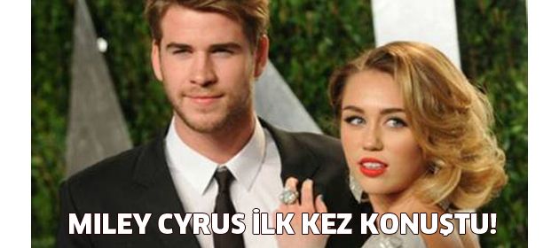 Miley Cyrus ilk kez konuştu!
