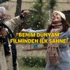 Benim Dünyam filminden ilk sahne!
