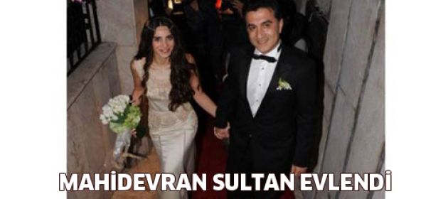 Mahidevran Sultan evlendi