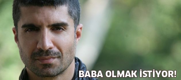 Baba olmak istiyor!