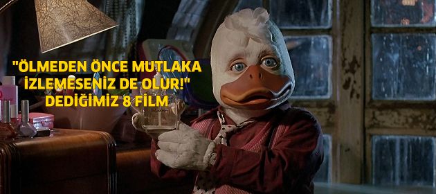 Ölmeden önce mutlaka izlemeseniz de olur dediğimiz 8 film!