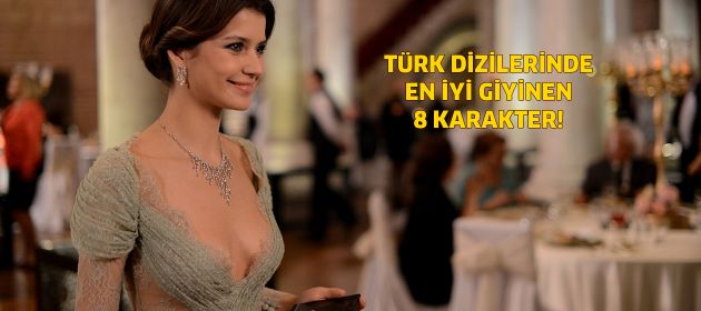 Türk dizilerinde en iyi giyinen 8 karakter!