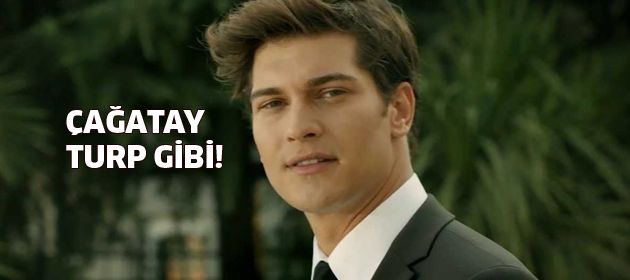 Çağatay turp gibi!