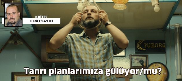 Tanrı planlarımıza gülüyor/mu?