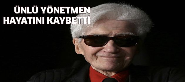 Ünlü yönetmen hayatını kaybetti
