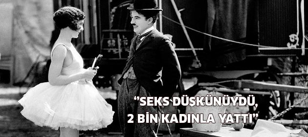 ''Charlie Chaplin seks düşkünü bir adamdı''