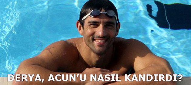 Derya Büyükuncu, Acun'u nasıl oyuna getirdi!