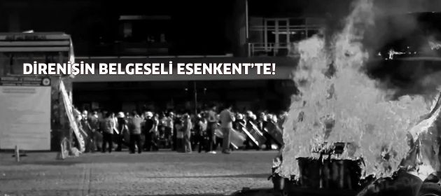 Gezi Direnişinin belgeseli Esenkent'te!