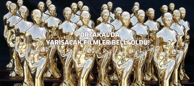 Portakal'da en iyi için yarışacak filmler belli oldu!