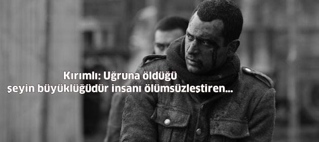 Kırımlı: Uğruna öldüğü şeyin büyüklüğüdür insanı ölümsüzleştiren…