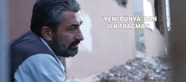 "Yeni Dünya" filminin ilk fragmanı yayınlandı!