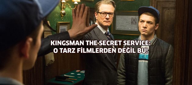 Kingsman The Secret Service: O Tarz Filmlerden Değil Bu!