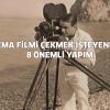 SİNEMA FİLMİ ÇEKMEK İSTEYENLERE 8 ÖNEMLİ YAPIM