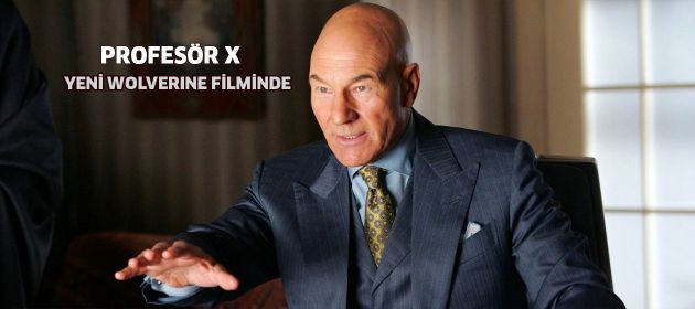 PROFESÖR X YENİ WOLVERİNE FİLMİNDE...
