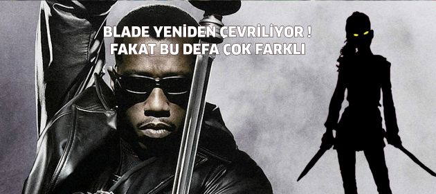 BLADE YENİDEN ÇEVRİLİYOR