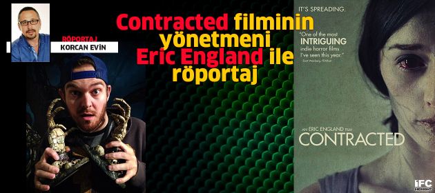 CONTRACTED filminin yönetmeni ERIC ENGLAND ile Röportaj