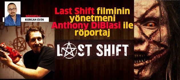 LAST SHIFT filminin yönetmeni ANTHONY DiBLASI ile Röportaj