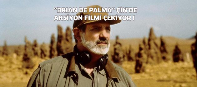 Brian De Palma Çin’de Aksiyon filmi çekiyor